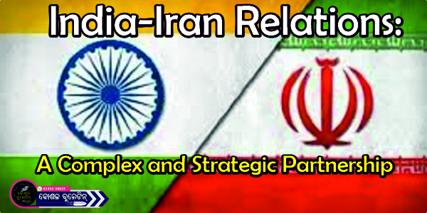 India-Iran Relations: A Complex and Strategic Partnership
