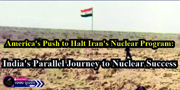 America’s Push to Halt Iran’s Nuclear Program: India’s Parallel Journey to Nuclear Success