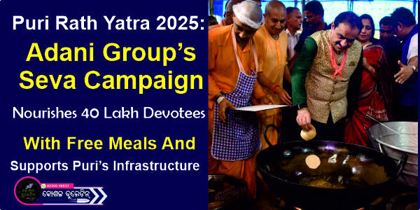 Puri Rath Yatra 2025: Adani Group’s Seva Campaign Nourishes 40 Lakh Devotees with Free Meals and Supports Puri’s Infrastructure