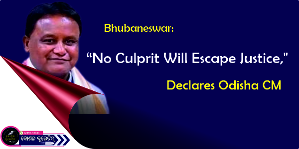 Bhubaneswar: “No Culprit Will Escape Justice,” Declares Odisha CM